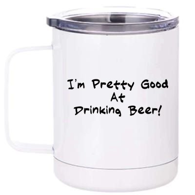 I'm Pretty Good At Drinking Beer 12 oz Stainless Steel Tumbler Cup