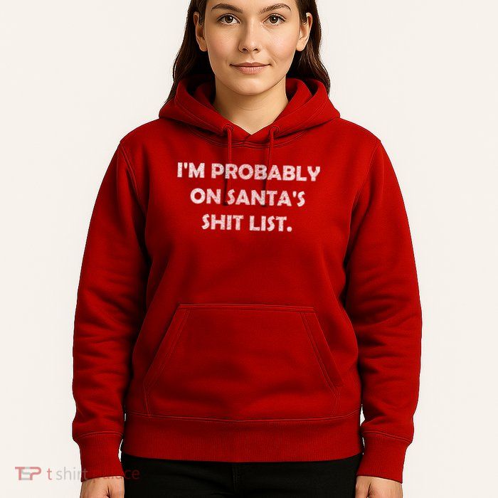 I'm Probably On Santa's Shit List Hoodie