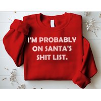 I'm Probably On Santa's Shit List Sweatshirt