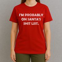 I'm Probably On Santa's Shit List T-Shirt