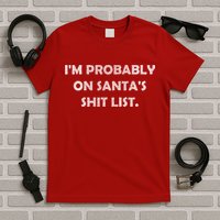 I'm Probably On Santa's Shit List T-Shirt