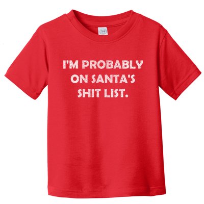 I'm Probably On Santa's Shit List Toddler T-Shirt