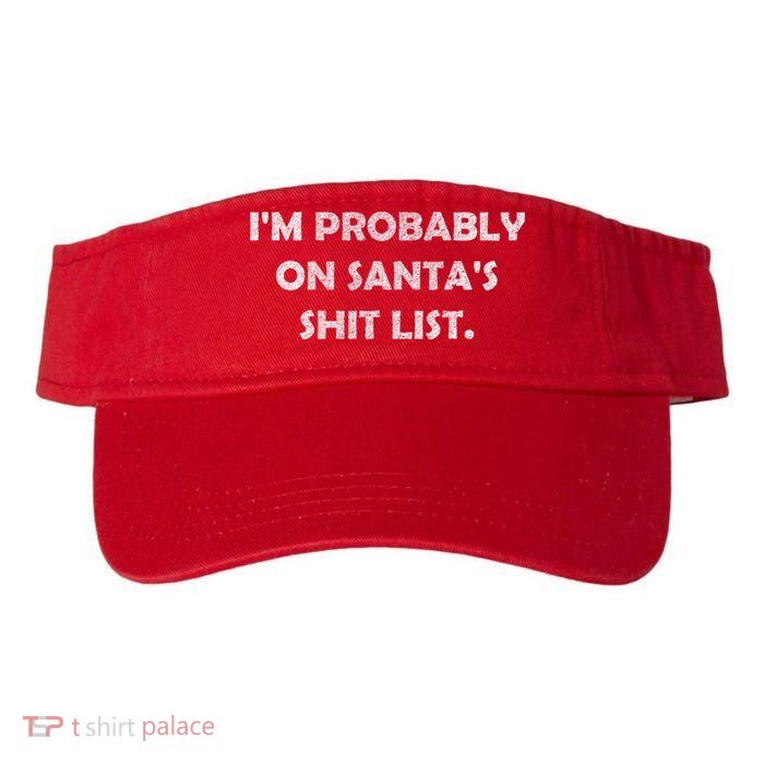 I'm Probably On Santa's Shit List Visor