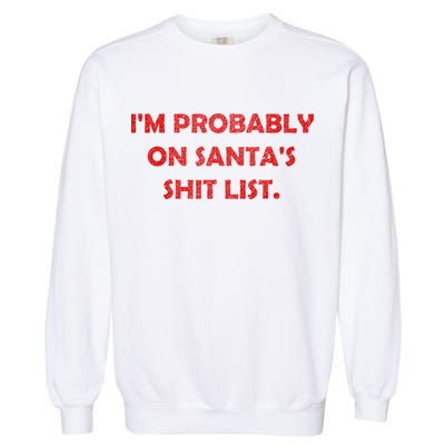 I'm Probably On Santa's Shit List Garment-Dyed Sweatshirt