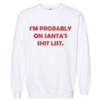 I'm Probably On Santa's Shit List Garment-Dyed Sweatshirt