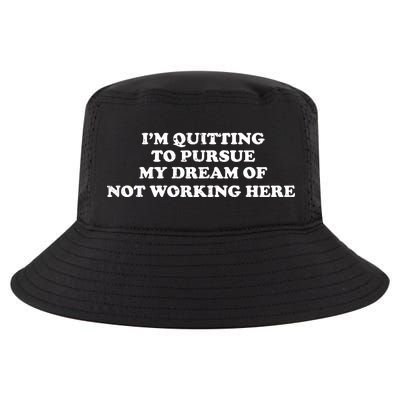 I'm Quitting To Pursue My Dream Of Not Working Here Cool Comfort Performance Bucket Hat