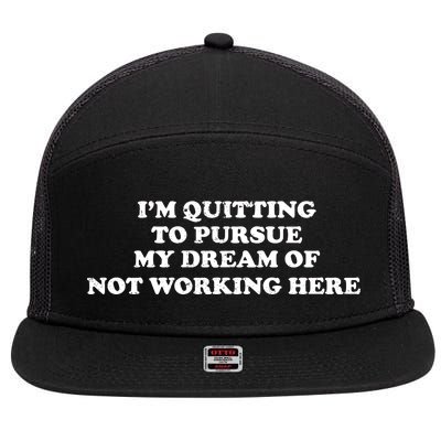 I'm Quitting To Pursue My Dream Of Not Working Here 7 Panel Mesh Trucker Snapback Hat