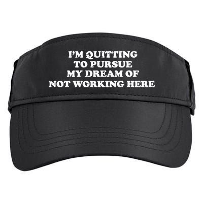 I'm Quitting To Pursue My Dream Of Not Working Here Adult Drive Performance Visor