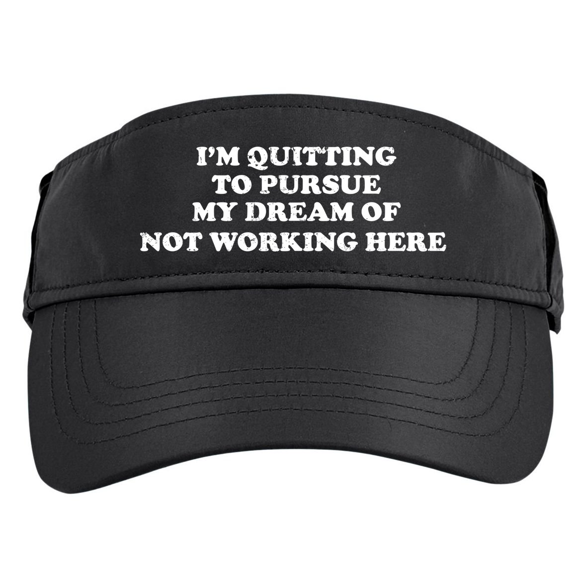 I'm Quitting To Pursue My Dream Of Not Working Here Adult Drive Performance Visor