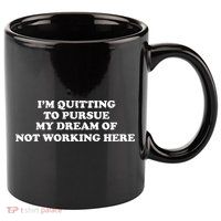 I'm Quitting To Pursue My Dream Of Not Working Here 11oz C Handle Ceramic Mug