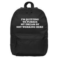 I'm Quitting To Pursue My Dream Of Not Working Here 16 in Basic Backpack