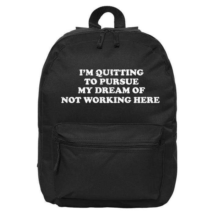 I'm Quitting To Pursue My Dream Of Not Working Here 16 in Basic Backpack