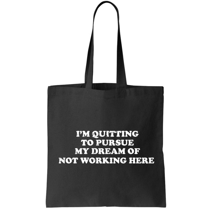 I'm Quitting To Pursue My Dream Of Not Working Here Bag