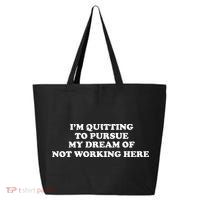 I'm Quitting To Pursue My Dream Of Not Working Here 25L Jumbo Tote