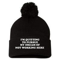 I'm Quitting To Pursue My Dream Of Not Working Here Pom Pom 12in Knit Beanie