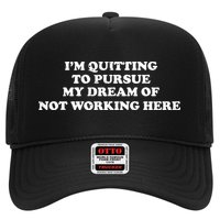 I'm Quitting To Pursue My Dream Of Not Working Here Trucker Hat