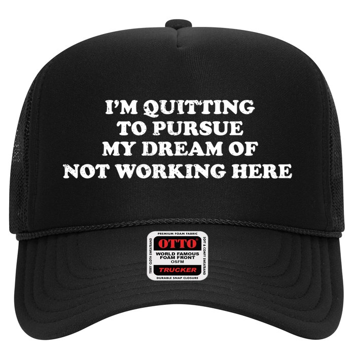 I'm Quitting To Pursue My Dream Of Not Working Here Trucker Hat