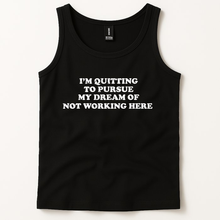 I'm Quitting To Pursue My Dream Of Not Working Here Tank Top