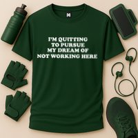 I'm Quitting To Pursue My Dream Of Not Working Here Performance Shirt