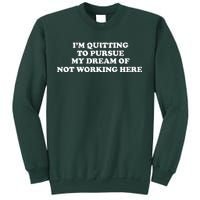 I'm Quitting To Pursue My Dream Of Not Working Here Sweatshirt