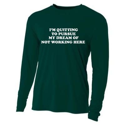 I'm Quitting To Pursue My Dream Of Not Working Here Cooling Performance Long Sleeve Crew