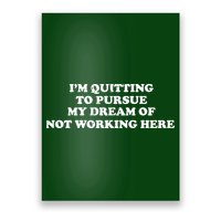 I'm Quitting To Pursue My Dream Of Not Working Here Poster