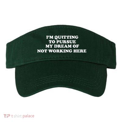 I'm Quitting To Pursue My Dream Of Not Working Here Visor