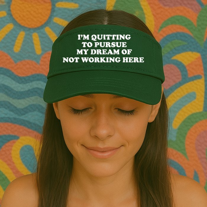 I'm Quitting To Pursue My Dream Of Not Working Here Visor