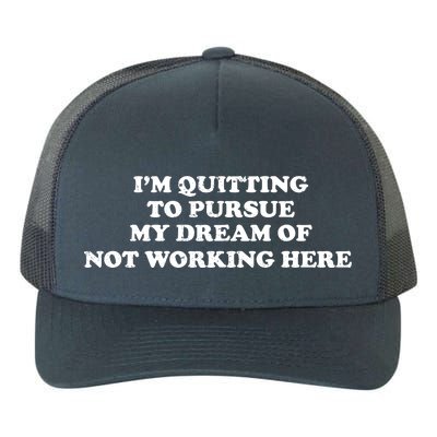 I'm Quitting To Pursue My Dream Of Not Working Here Yupoong Adult 5-Panel Trucker Hat