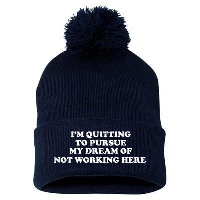 I'm Quitting To Pursue My Dream Of Not Working Here Pom Pom 12in Knit Beanie