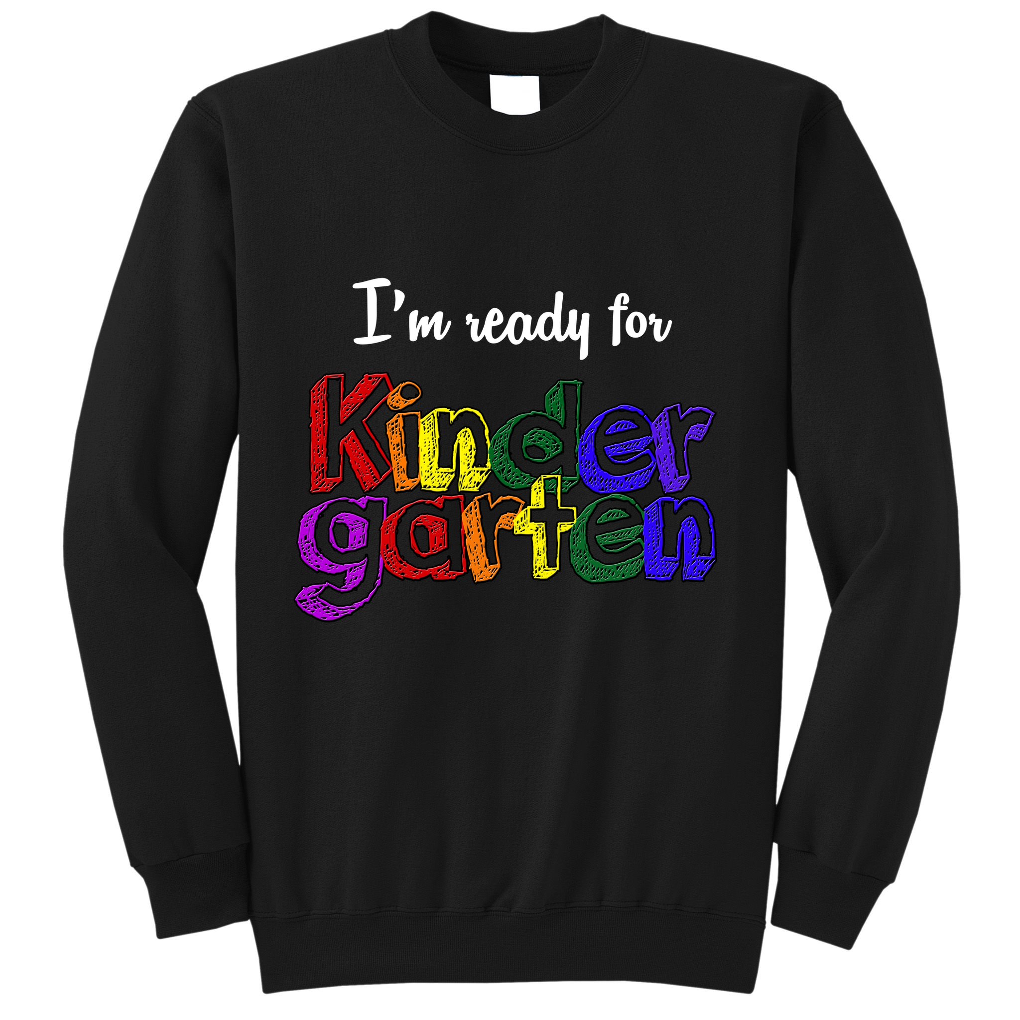 I'm Ready For Kindergarten Sweatshirt