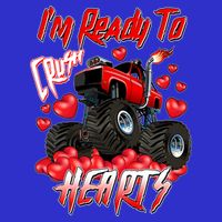 I'm Ready To Crush Hearts Monster Truck Valentine's Day T-Shirt