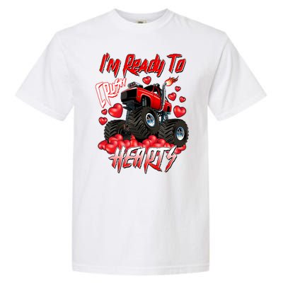 I'm Ready To Crush Hearts Monster Truck Valentine's Day Garment-Dyed Heavyweight T-Shirt