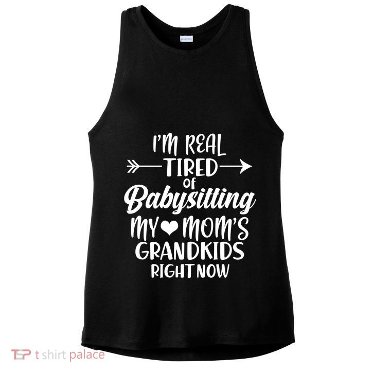 I'm Real Tired Of Babysitting My Mom's Grandkids Right Now Ladies PosiCharge Tri-Blend Wicking Tank