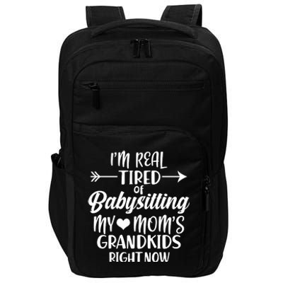 I'm Real Tired Of Babysitting My Mom's Grandkids Right Now Impact Tech Backpack