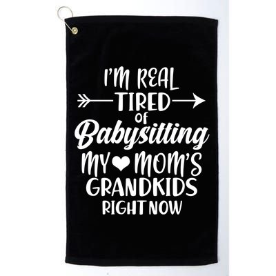 I'm Real Tired Of Babysitting My Mom's Grandkids Right Now Golf Towel
