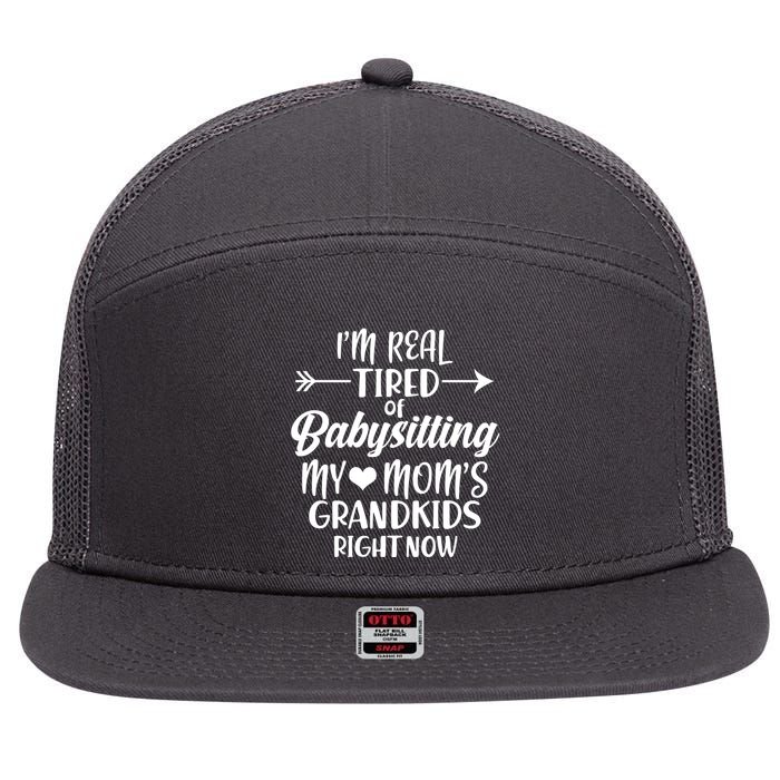 I'm Real Tired Of Babysitting My Mom's Grandkids Right Now 7 Panel Mesh Trucker Snapback Hat