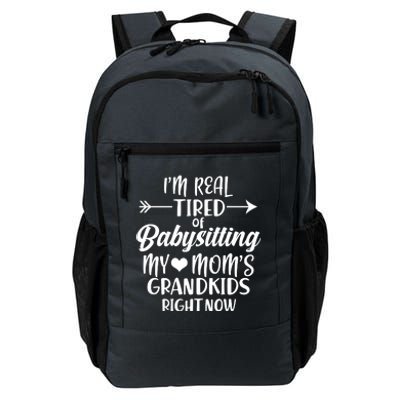 I'm Real Tired Of Babysitting My Mom's Grandkids Right Now Daily Commute Backpack