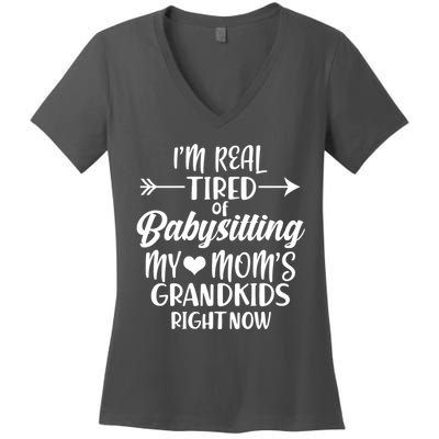 I'm Real Tired Of Babysitting My Mom's Grandkids Right Now Women's V-Neck T-Shirt