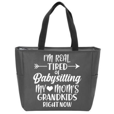 I'm Real Tired Of Babysitting My Mom's Grandkids Right Now Zip Tote Bag