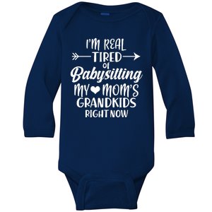 I'm Real Tired Of Babysitting My Mom's Grandkids Right Now Baby Long Sleeve Bodysuit