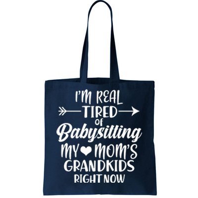 I'm Real Tired Of Babysitting My Mom's Grandkids Right Now Tote Bag