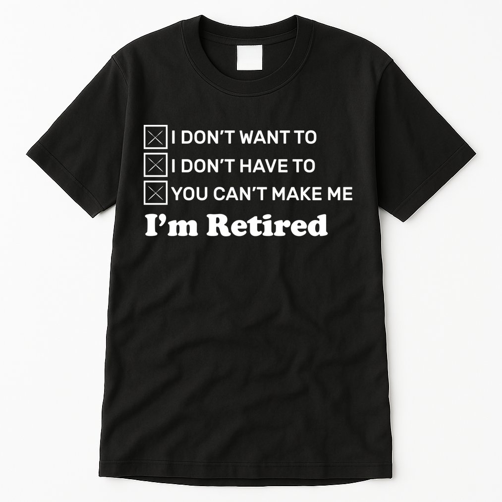 I'm Retired Tall T-Shirt