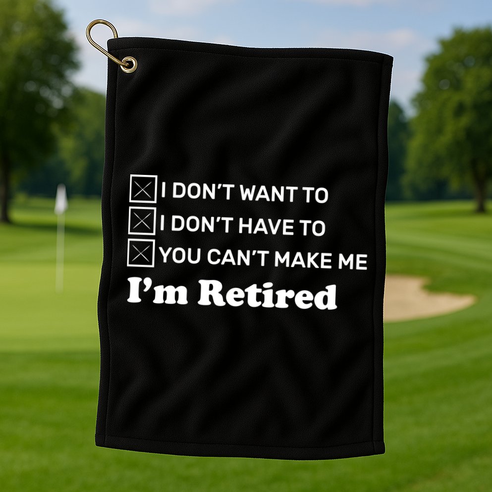 I'm Retired Golf Towel