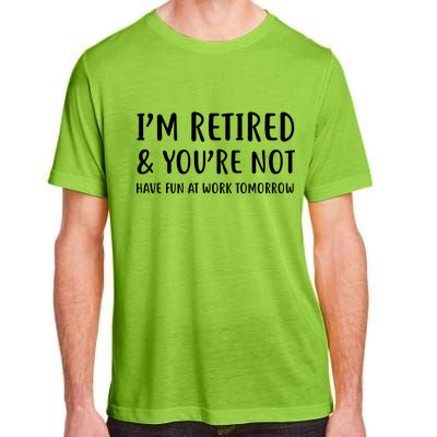 I'm Retired And You're Not Have Fun At Work Adult ChromaSoft Performance T-Shirt