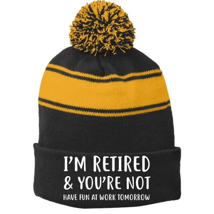 I'm Retired And You're Not Have Fun At Work Stripe Pom Pom Beanie