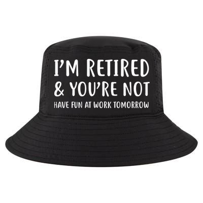 I'm Retired And You're Not Have Fun At Work Cool Comfort Performance Bucket Hat