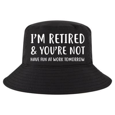 I'm Retired And You're Not Have Fun At Work Cool Comfort Performance Bucket Hat