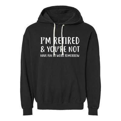 I'm Retired And You're Not Have Fun At Work Garment-Dyed Fleece Hoodie