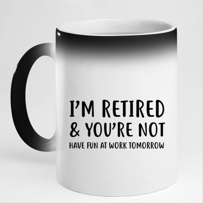 I'm Retired And You're Not Have Fun At Work 11oz Black Color Changing Mug